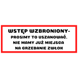 Śmieszne napisy kategoryczne ( Wstęp wzbroniony - prosimy to uszanować. Nie mamy już miejsca na grzebanie zwłok)