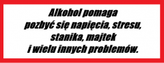 Śmieszne napisy refleksyjne (Alkohol pomaga pozbyć się napięcia, stresu, majtek, stanika i wielu innych problemów.)